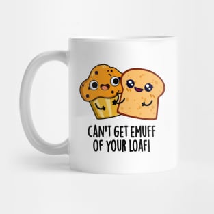 Can't Get Emuff Of Your Loaf Cute Food Pun Mug